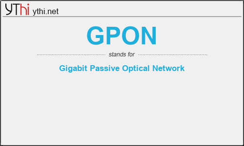 What does GPON mean? What is the full form of GPON?