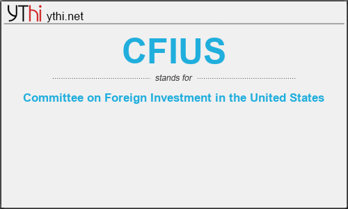 What does CFIUS mean? What is the full form of CFIUS?