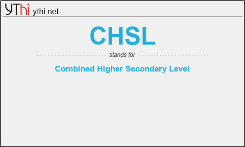 What does CHSL mean? What is the full form of CHSL?