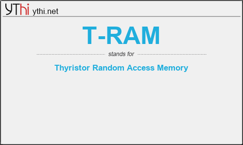 What does T-RAM mean? What is the full form of T-RAM?