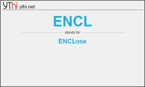 What does ENCL mean? What is the full form of ENCL?