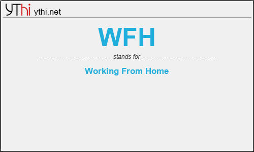 What does WFH mean? What is the full form of WFH?