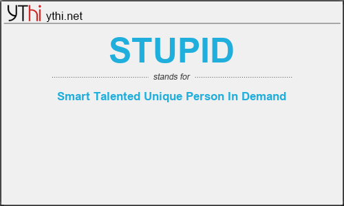 What does STUPID mean? What is the full form of STUPID?