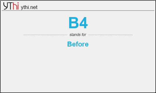 What does B4 mean? What is the full form of B4?