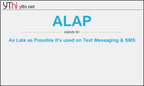 What does ALAP mean? What is the full form of ALAP?
