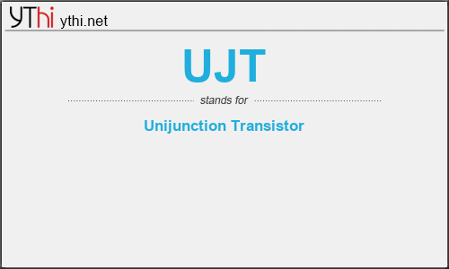 What does UJT mean? What is the full form of UJT?