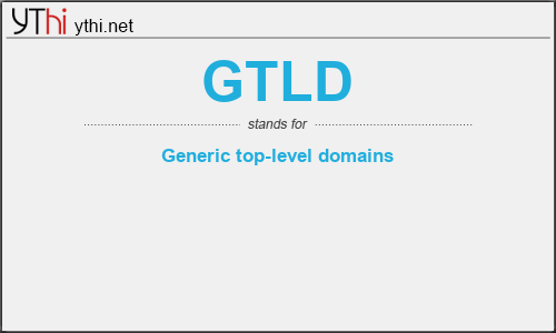 What does GTLD mean? What is the full form of GTLD?