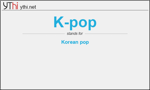 What does K-POP mean? What is the full form of K-POP?