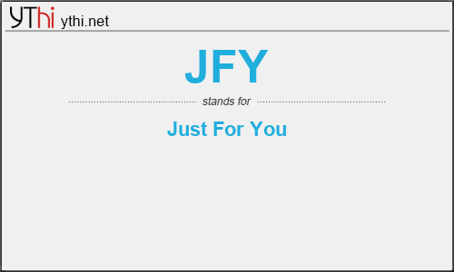 What does JFY mean? What is the full form of JFY?