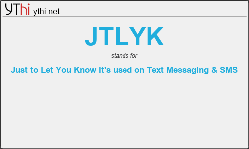 What does JTLYK mean? What is the full form of JTLYK?