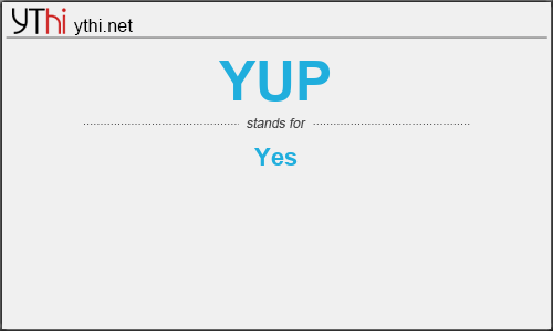 What does YUP mean? What is the full form of YUP?