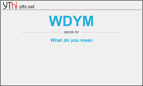 What does WDYM mean? What is the full form of WDYM?