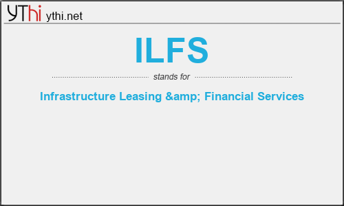 What does ILFS mean? What is the full form of ILFS?