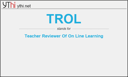 What does TROL mean? What is the full form of TROL?