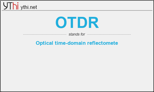 What does OTDR mean? What is the full form of OTDR?