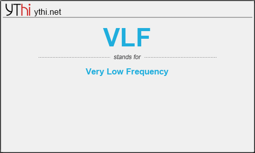 What does VLF mean? What is the full form of VLF?
